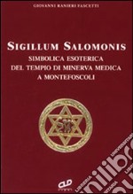 Sigillum Salomonis. Simbolica esoterica del tempio di Minerva Medica a Montefoscoli libro