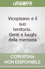 Vicopisano e il suo territorio. Genti e luoghi della memoria libro