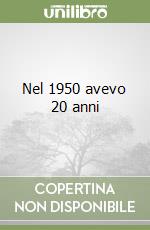 Nel 1950 avevo 20 anni