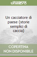 Un cacciatore di paese (storie semplici di caccia)