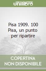 Pisa 1909. 100 Pisa, un punto per ripartire