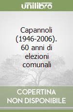 Capannoli (1946-2006). 60 anni di elezioni comunali libro