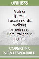 Viali di cipressi. Tuscan nordic walking experience. Ediz. italiana e inglese libro