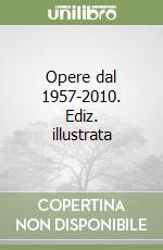 Opere dal 1957-2010. Ediz. illustrata libro