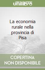 La economia rurale nella provincia di Pisa libro