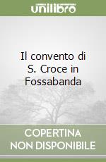 Il convento di S. Croce in Fossabanda libro