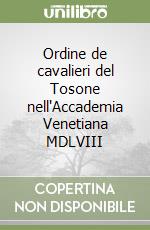 Ordine de cavalieri del Tosone nell'Accademia Venetiana MDLVIII