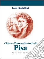 Chiese e porte nella storia di Pisa. Percorso interno alle mura. Ediz. illustrata libro