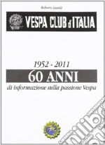 Vespa Club d'Italia 1952-2011. 60 anni di informazione sulla passione Vespa libro