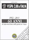 Vespa Club d'Italia 1952-2011. 60 anni di informazione sulla passione Vespa libro