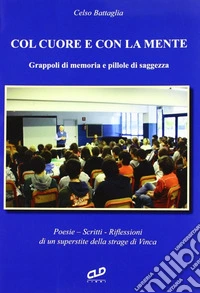 Col cuore e con la mente. Grappoli di memoria e pillole di saggezza