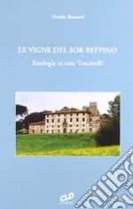 Le vigne del sor Beppino. Enologia in casa Toscanelli libro