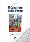 Il cavaliere della Vespa. 70 anni di fedeltà libro