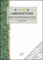 Il prato e l'architettura. Architettura e tecnica del verde verticale per le costruzioni libro