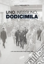 Uno. Nessuno. Dodicimila ...e la vera storia della Parigi-Dakar 1980 libro