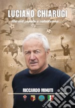 Luciano Chiarugi. Ala del popolo e calciAutore... libro