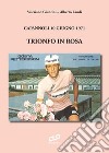 Trionfo in rosa. Capannoli 10 giugno 1971. Ediz. integrale libro