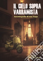 Il cielo sopra Varramista. Autobiografia di una Vespa libro