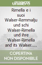 Rimella e i suoi Walser-Remmalju und schi Walser-Rimella und ihre Walser-Rimella and its Walser. Ediz. multilingue