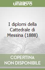 I diplomi della Cattedrale di Messina (1888) libro