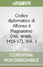 Codice diplomatico di Alfonso il Magnanimo (rist. anast. 1416-17). Vol. 1 libro