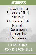 Relazioni tra Federico III di Sicilia e Giovanna I di Napoli. Documenti degli Archivi del Vaticano (rist. anast. 1915) libro