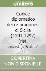 Codice diplomatico dei re aragonesi di Sicilia (1291-1292) (rist. anast.). Vol. 2 libro