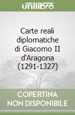 Carte reali diplomatiche di Giacomo II d'Aragona (1291-1327)