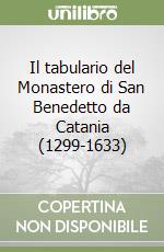 Il tabulario del Monastero di San Benedetto da Catania (1299-1633) libro