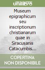 Museum epigraphicum seu inscriptionum christianarum quae in Siracusanis Catacumbis repertae sunt corpusculum (1897)