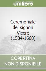 Ceremoniale de' signori Vicerè (1584-1668) libro