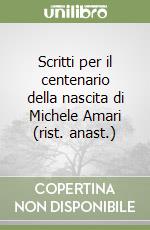 Scritti per il centenario della nascita di Michele Amari (rist. anast.) libro