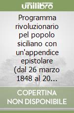 Programma rivoluzionario pel popolo siciliano con un'appendice epistolare (dal 26 marzo 1848 al 20 dicembre 1866) libro