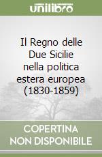 Il Regno delle Due Sicilie nella politica estera europea (1830-1859) libro