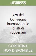 Atti del Convegno internazionale di studi ruggeriani libro