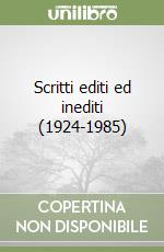 Scritti editi ed inediti (1924-1985) libro