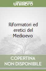 Riformatori ed eretici del Medioevo libro