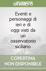 Eventi e personaggi di ieri e di oggi visti da un osservatorio siciliano