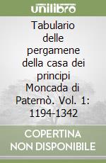 Tabulario delle pergamene della casa dei principi Moncada di Paternò. Vol. 1: 1194-1342 libro