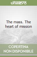 The mass. The heart of mission libro