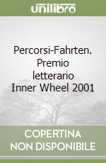 Percorsi-Fahrten. Premio letterario Inner Wheel 2001 libro