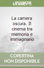 La camera oscura. Il cinema tra memoria e immaginario (1) libro