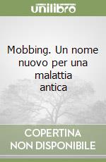 Mobbing. Un nome nuovo per una malattia antica