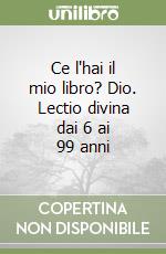 Ce l'hai il mio libro? Dio. Lectio divina dai 6 ai 99 anni libro