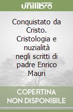 Conquistato da Cristo. Cristologia e nuzialità negli scritti di padre Enrico Mauri