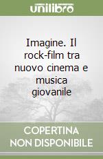 Imagine. Il rock-film tra nuovo cinema e musica giovanile libro