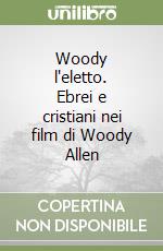 Woody l'eletto. Ebrei e cristiani nei film di Woody Allen libro