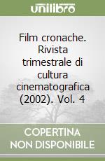 Film cronache. Rivista trimestrale di cultura cinematografica (2002). Vol. 4 libro