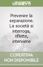 Prevenire la separazione. La società si interroga, riflette, interviene libro