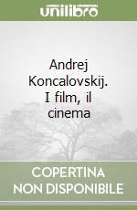 Andrej Koncalovskij. I film, il cinema